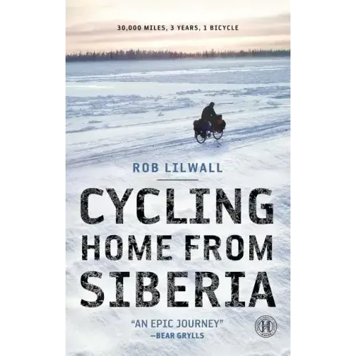 Cycling Home from Siberia: 30,000 Miles, 3 Years, 1 Bicycle