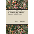 Making Smart Clothes: Finesse in Finishing - How to Finish Garments to High Quality