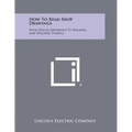 How To Read Shop Drawings: With Special Reference To Welding And Welding Symbols