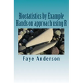 Biostatistics by Example: Hands on approach using R