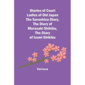 Diaries of Court Ladies of Old Japan The Sarashina Diary, The Diary of Murasaki Shikibu, The Diary of Izumi Shikibu