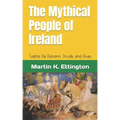 The Mythical People of Ireland: Tuatha De Danann, Druids, and Elves