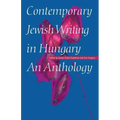 Contemporary Jewish Writing in Hungary: An Anthology
