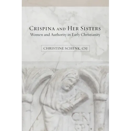 Crispina and Her Sisters: Women and Authority in Early Christianity