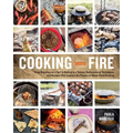 Cooking with Fire: From Roasting on a Spit to Baking in a Tannur, Rediscovered Techniques and Recipes That Capture the Flavors of Wood-Fired Cooking