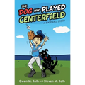 The Dog Who Played Centerfield: A Baseball Story