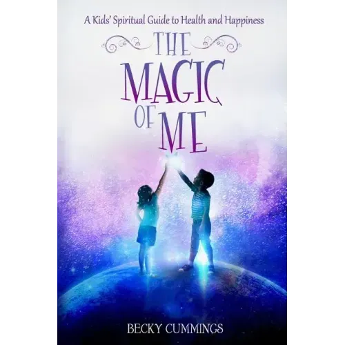The Magic of Me: A Kids' Spiritual Guide to Health and Happiness