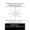 Advanced Rune Shamanism: Harmonizing The Three Selves and Balancing The Nine Worlds