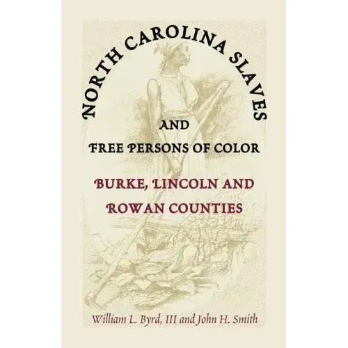 North Carolina Slaves and Free Persons of Color: Burke, Lincoln, and Rowan Counties