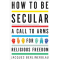 How to Be Secular: A Call to Arms for Religious Freedom