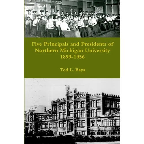 Five Principals and Presidents of Northern Michigan University 1899-1959