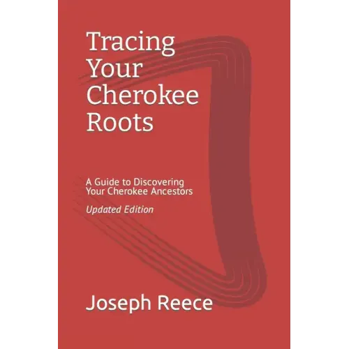 Tracing Your Cherokee Roots: Updated Edition: A Guide to Discovering Your Cherokee Ancestor