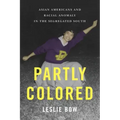 Partly Colored: Asian Americans and Racial Anomaly in the Segregated South