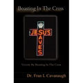 Boasting In The Cross: Victory By Boasting In The Cross
