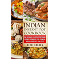 Indian Instant Pot Cookbook: The Ultimate Electric Pressure Cooker Cookbook for Cooking Indian Food Easy and Fast