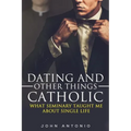 Dating and Other Things Catholic: What Seminary Taught Me About Single Life