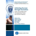 Achieving Success Through Innovation: Cases and Insights from the Hospitality, Travel, and Tourism Industry