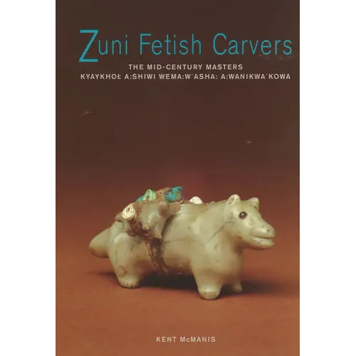 Zuni Fetish Carvers: The Mid-Century Masters