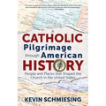 A Catholic Pilgrimage Through American History: People and Places That Shaped the Church in the United States