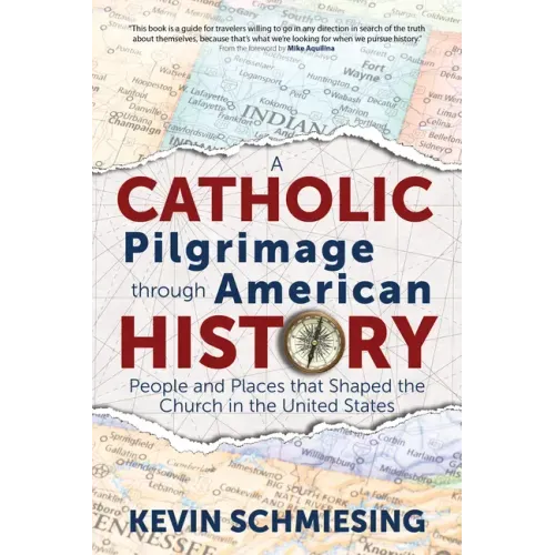 A Catholic Pilgrimage Through American History: People and Places That Shaped the Church in the United States