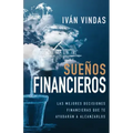 Sueños Financieros: Las Mejores Decisiones Financieras Que Te Ayudarán a Alcanzarlos