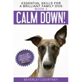 Calm Down!: Step-by-Step to a Calm, Relaxed, and Brilliant Family Dog