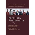 Brethren Spirituality: How Brethren Conceive of and Practice the Spiritual Life