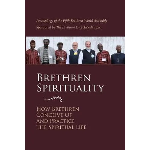 Brethren Spirituality: How Brethren Conceive of and Practice the Spiritual Life