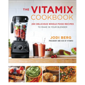 The Vitamix Cookbook: 250 Delicious Whole Food Recipes to Make in Your Blender