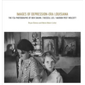 Images of Depression-Era Louisiana: The FSA Photographs of Ben Shahn, Russell Lee, and Marion Post Wolcott