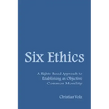 Six Ethics: A Rights-Based Approach to Establishing an Objective Common Morality