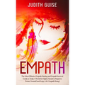 Empath: The Most Effective Empath Healing and Empath Survival Guide in Today's World for Highly Sensitive People to Protect Yo