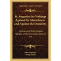 St. Augustin the Writings Against the Manicheans and Against the Donatists: Nicene and Post-Nicene Fathers of the Christian Church V4