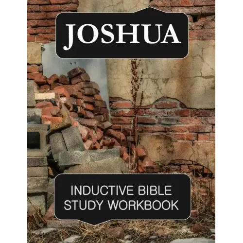 Joshua Inductive Bible Study Workbook: Full text of the book of Joshua with inductive bible study questions and prayer journaling