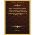 A New Universal History Of The Religious Rites, Ceremonies And Customs Of The Whole World Or A Complete And Impartial View Of All The Religions V1