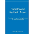 Fixed-Income Synthetic Assets: Packaging, Pricing, and Trading Strategies for Financial Professionals