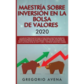 Maestría sobre inversión en la bolsa de valores 2020: La guía de principiantes paso a paso para construir ingresos pasivos en menos de 20 horas (o men