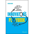 Innovator's Playbook: How to Create Great Products, Services and Experiences That Your Customers Will Love