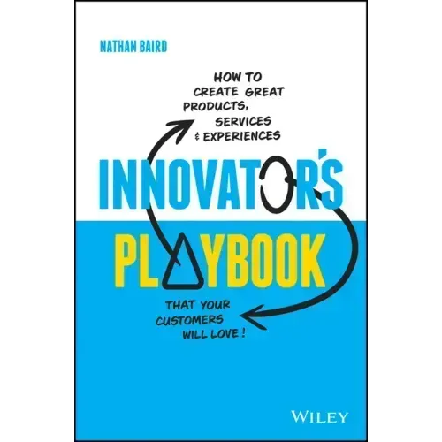 Innovator's Playbook: How to Create Great Products, Services and Experiences That Your Customers Will Love