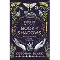 The Eclectic Witch's Book of Shadows: Witchy Wisdom at Your Fingertips