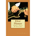 Elvis' Humor: Girls, Guns & Guitars