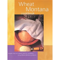 Wheat Montana Cookbook: Recipes from Our Bakery and Our Customers Using Wheat Montana Products