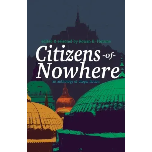 Citizens of Nowhere: an anthology of utopic fiction