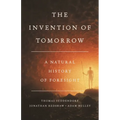 The Invention of Tomorrow: A Natural History of Foresight