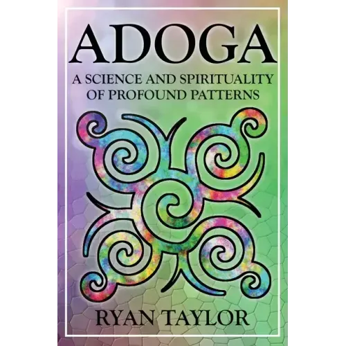 Adoga: A Science and Spirituality of Profound Patterns