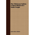 The Chickasaw Nation; A Short Sketch Of A Noble People