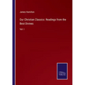 Our Christian Classics: Readings from the Best Divines: Vol. I