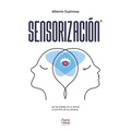 Sensorización: Las facultades de la mente al servicio de tus deseos