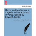 Herod and Mariamna: A Tragedy, in Five Acts and in Verse. Edited by Elkanah Settle.