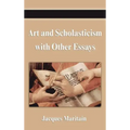Art and Scholasticism with Other Essays
